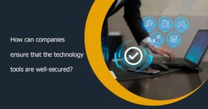 How can companies ensure that the technology tools are well-secured