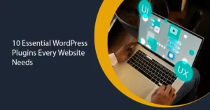 10 Essential WordPress Plugins Every Website Needs