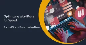 Optimizing WordPress for Speed Practical Tips for Faster Loading Times