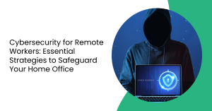 cybersecurity for remote workers