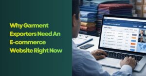 Why Garment Exporters Need An E-commerce Website Right Now